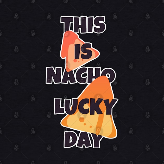 Nacho Lucky Day Pun by aaallsmiles